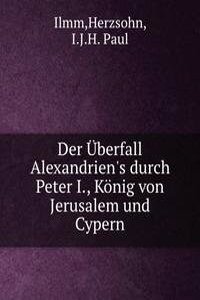 Der Uberfall Alexandrien's durch Peter I., Konig von Jerusalem und Cypern