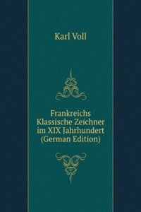 Frankreichs Klassische Zeichner im XIX Jahrhundert (German Edition)