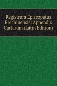 Registrum Episcopatus Brechinensis: Appendix Cartarum (Latin Edition)