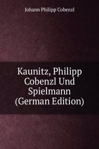 Kaunitz, Philipp Cobenzl Und Spielmann (German Edition)