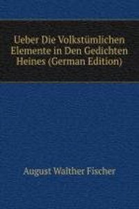 Ueber Die Volkstumlichen Elemente in Den Gedichten Heines (German Edition)