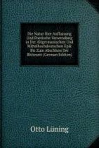 Die Natur Ihre Auffassung Und Poetische Verwendung in Der Altgermanischen Und Mittelhochdeutschen Epik Bis Zum Abschluss Der Blutezeit (German Edition)
