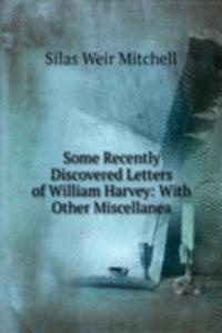 Some Recently Discovered Letters of William Harvey: With Other Miscellanea