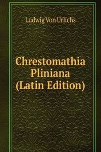 Chrestomathia Pliniana (Latin Edition)