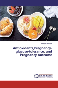 Antioxidants, Pregnancy-glucose-tolerance, and Pregnancy outcome