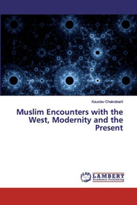 Muslim Encounters with the West, Modernity and the Present