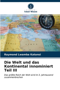 Welt und das Kontinental innominiert Teil III