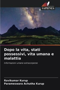 Dopo la vita, stati possessivi, vita umana e malattia