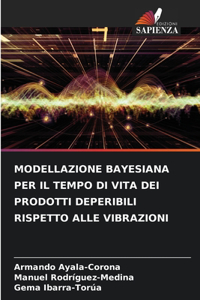 Modellazione Bayesiana Per Il Tempo Di Vita Dei Prodotti Deperibili Rispetto Alle Vibrazioni