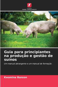 Guia para principiantes na produção e gestão de suínos