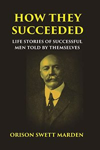 How They Succeeded Life Stories Of Successful Men Told By Themselves