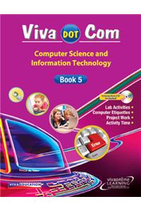 Viva Dot Com: Computer Science and Information Technology Book - 5 (With CD)