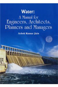Water: A Manual for Engineers, Architects, Planners and Managers