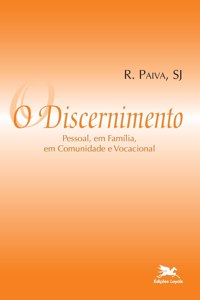 Discernimento (O) - Pessoal, em familia, em comunidade e vocacional