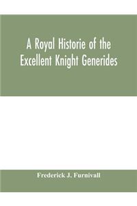 A royal historie of the excellent knight Generides