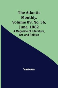Atlantic Monthly, Volume 09, No. 56, June, 1862; A Magazine of Literature, Art, and Politics