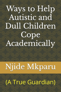 Ways to Help Autistic and Dull Children Cope Academically