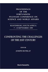 Confronting the Challenges of the 21st Century - Proceedings of the Forty-Ninth Pugwash Conference on Science and World Affairs