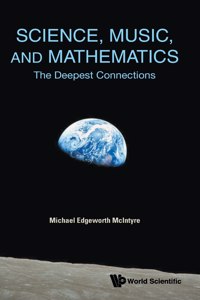 Science, Music, and Mathematics: The Deepest Connections: The Deepest Connections