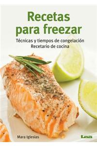 Recetas Para Freezar: Técnicas Y Tiempos de Congelación: Recetario de Cocina