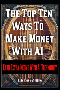 The Top Ten Ways To Make Money With AI