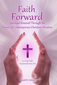 Faith Forward: Spiritual Renewal Through the Power of Contemporary Christian Wisdom