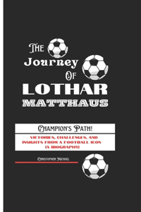 Journey of Lothar Matthaus: Victories, Challenges, and Insights from a Football Icon ( A Biography)