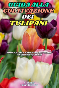 Guida alla Coltivazione dei Tulipani