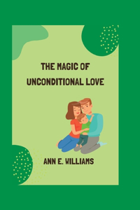 The Magic of Unconditional Love