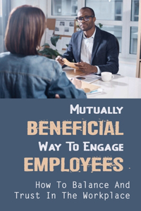 Mutually Beneficial Way To Engage Employees