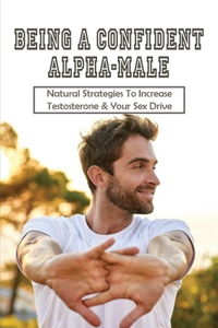 Being A Confident Alpha-Male