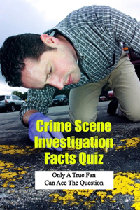 Crime Scene Investigation Facts Quiz