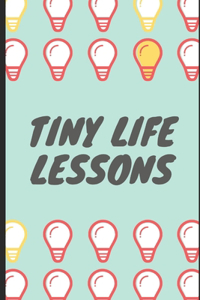 Tiny Life Lessons