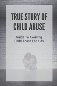 True Story Of Child Abuse