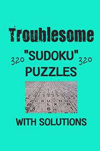 Troublesome 320 Sudoku Puzzles with solutions