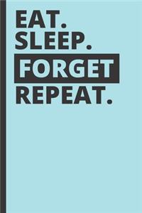 Eat Sleep Forget Repeat