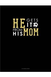 He Gets It From His Mom (Soccer)