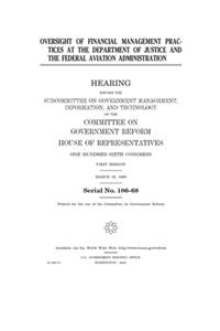 Oversight of financial management practices at the Department of Justice and the Federal Aviation Administration