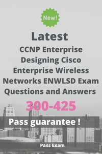 Latest CCNP Enterprise Designing Cisco Enterprise Wireless Networks ENWLSD Exam 300-425 Questions and Answers