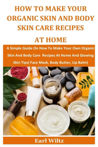 How To Make Your Organic Skin And Body Skin Care Recipes At Home