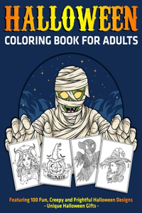Halloween Coloring Book for Adults: Featuring 100 Fun, Creepy and Frightful Halloween Designs: Unique Halloween Gifts