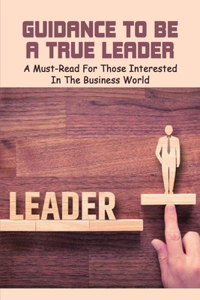 Guidance To Be A True Leader