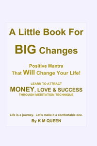 Little Book For Big Changes - Positive Mantra That Will Change Your Life!