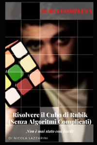 Risolvere Il Cubo Di Rubik (Senza Algoritmi Complicati)