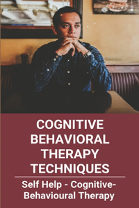 Cognitive Behavioral Therapy Techniques