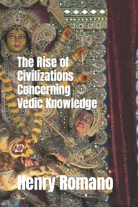 Rise of Civilizations Concerning Vedic Knowledge