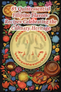 85 Quintessential Filipino Flavors