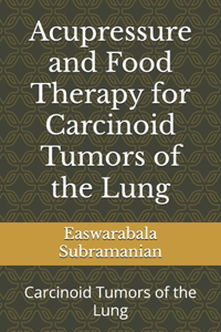 Acupressure and Food Therapy for Carcinoid Tumors of the Lung