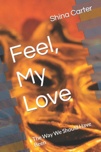 Feel, My Love
