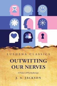 Outwitting Our Nerves A Primer of Psychotherapy